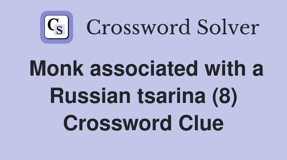 Monk associated with a Russian tsarina (8) Crossword Clue