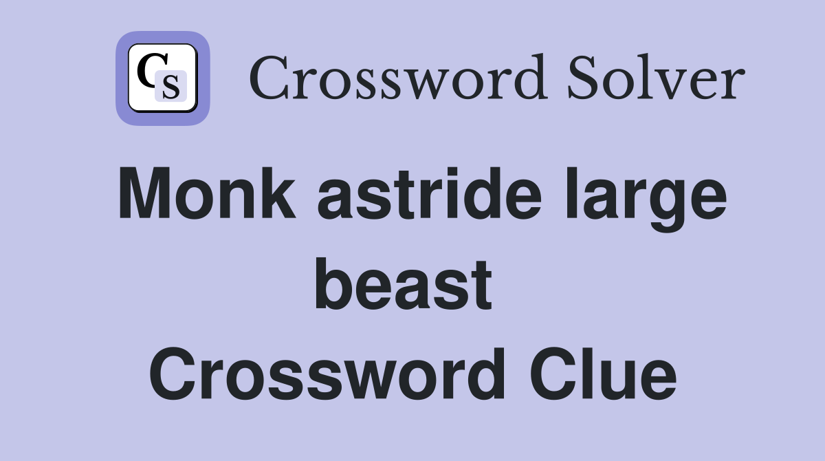 Monk astride large beast  Crossword Clue