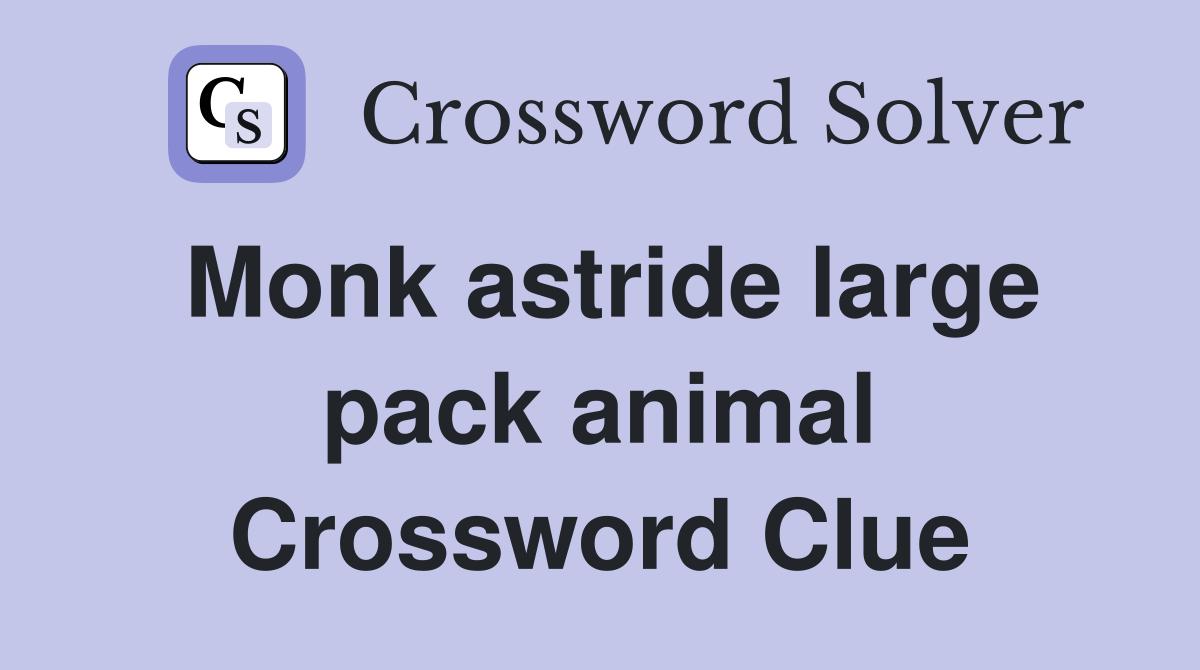 Monk astride large pack animal Crossword Clue