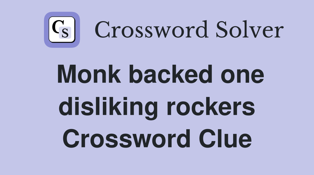 Monk backed one disliking rockers Crossword Clue