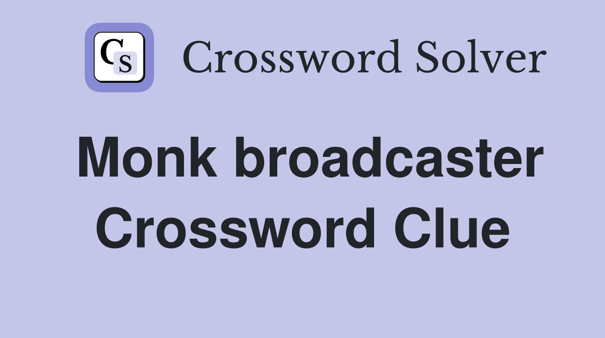 Monk broadcaster Crossword Clue