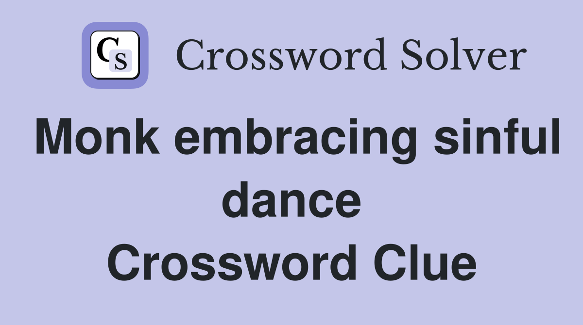 Monk embracing sinful dance Crossword Clue