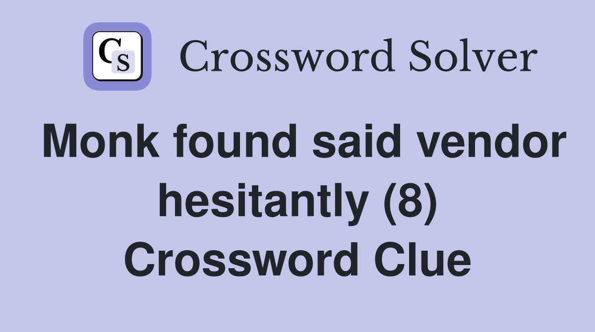 Monk found said vendor hesitantly (8) Crossword Clue