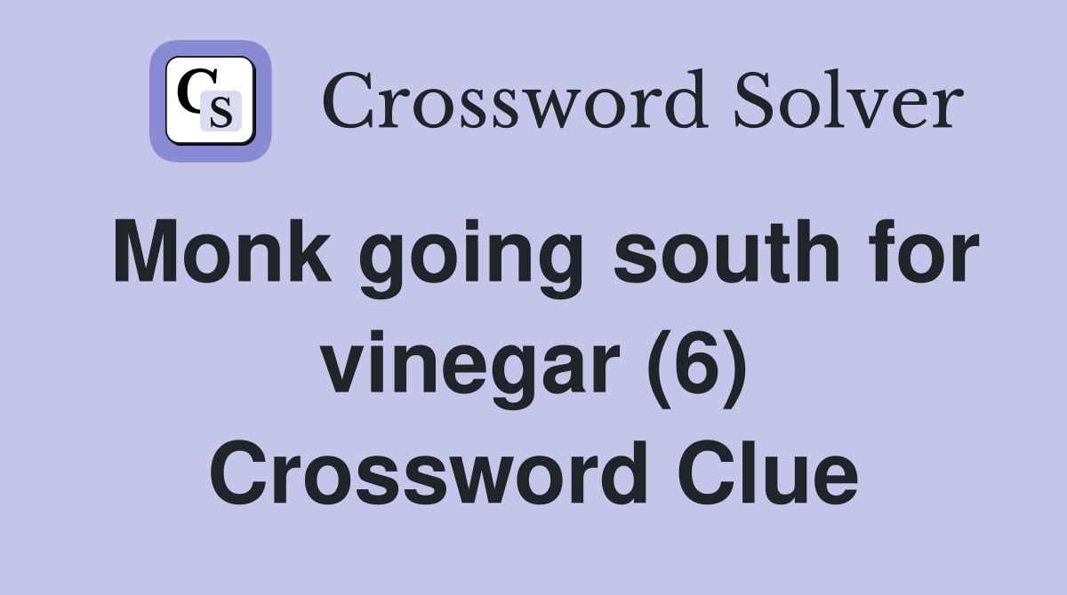 Monk going south for vinegar (6) Crossword Clue
