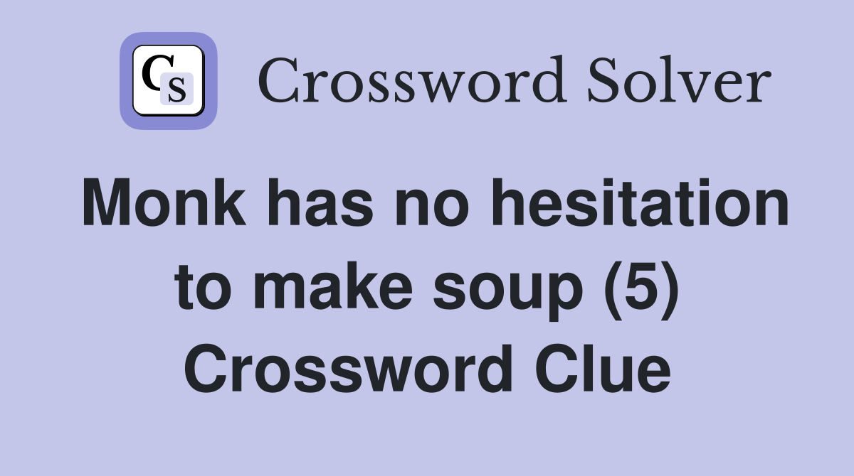 Monk has no hesitation to make soup (5) Crossword Clue