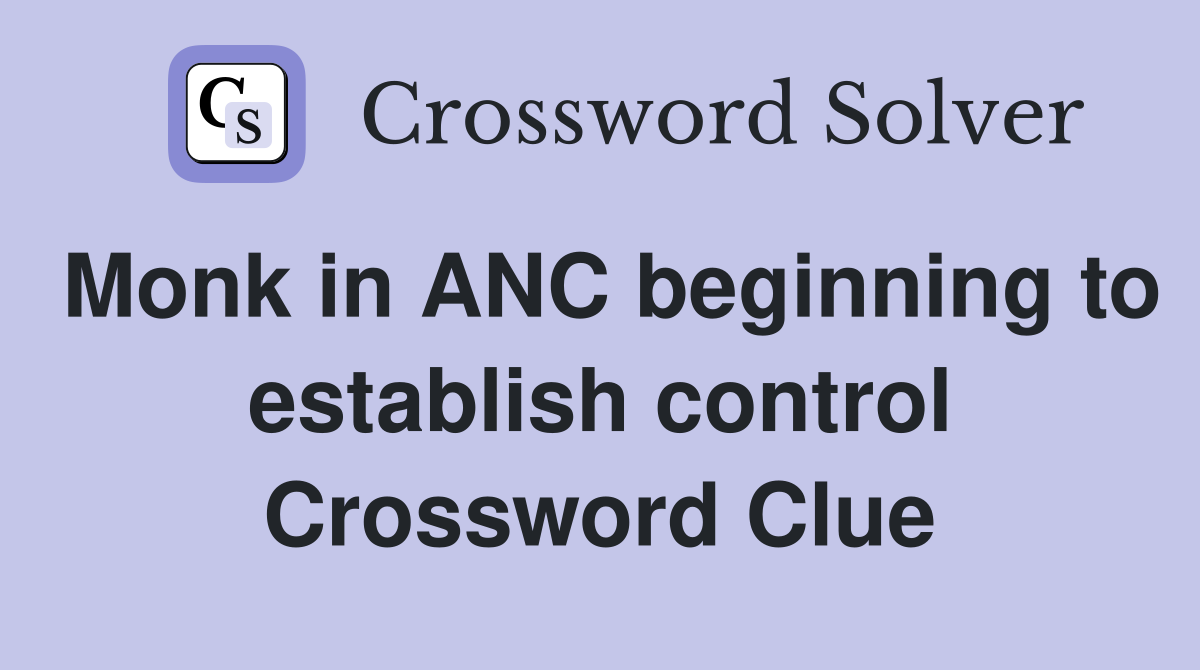Monk in ANC beginning to establish control Crossword Clue