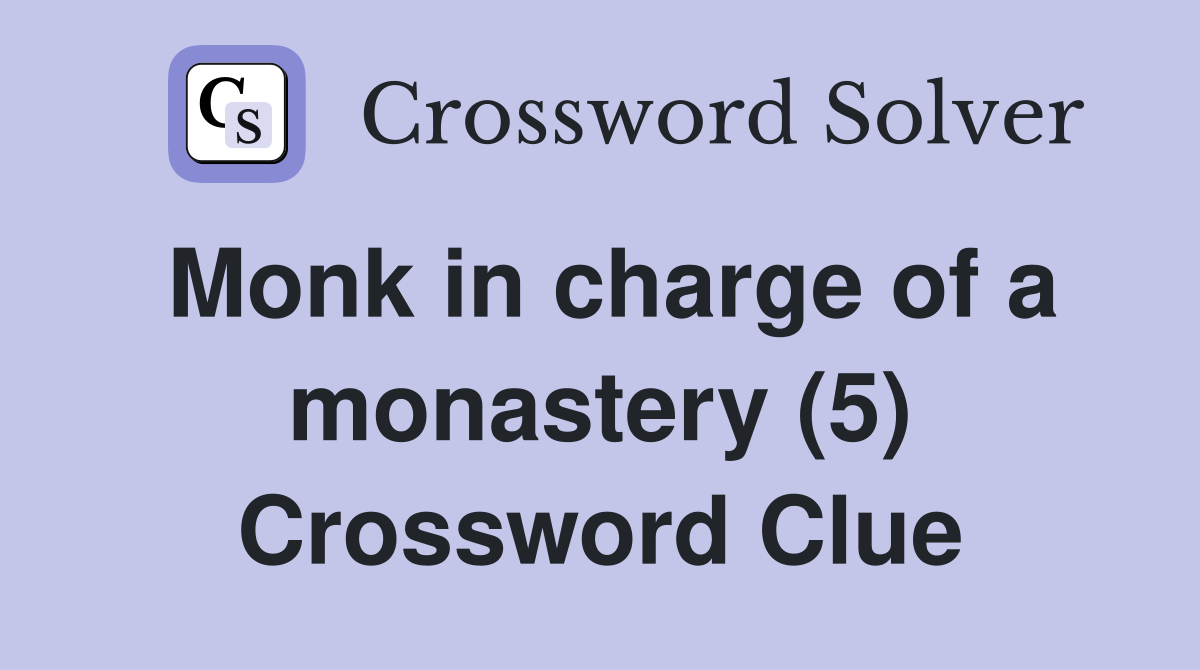 Monk in charge of a monastery (5) Crossword Clue
