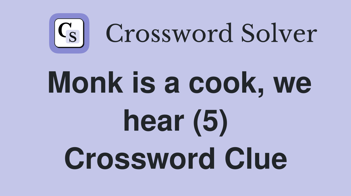 Monk is a cook, we hear (5) Crossword Clue