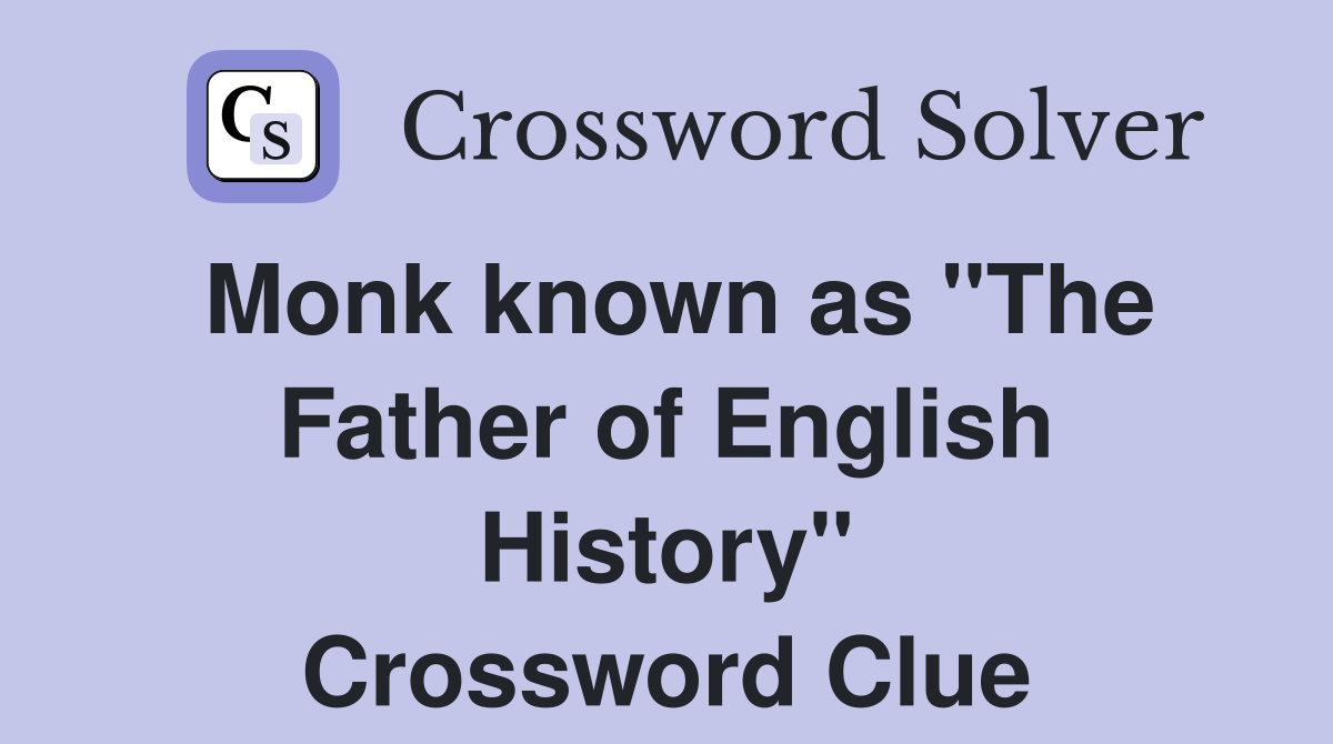 Monk known as "The Father of English History" Crossword Clue