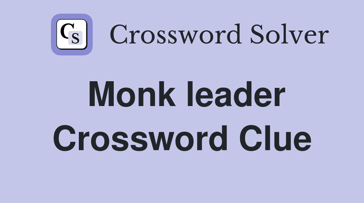 Monk leader Crossword Clue