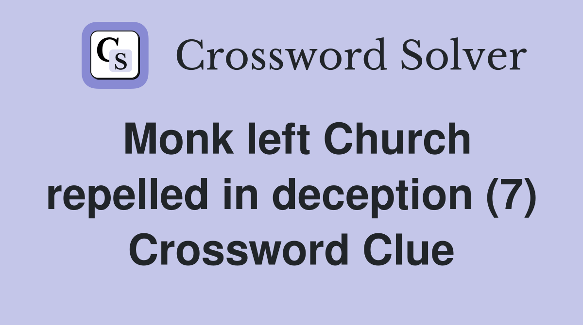 Monk left Church repelled in deception (7) Crossword Clue