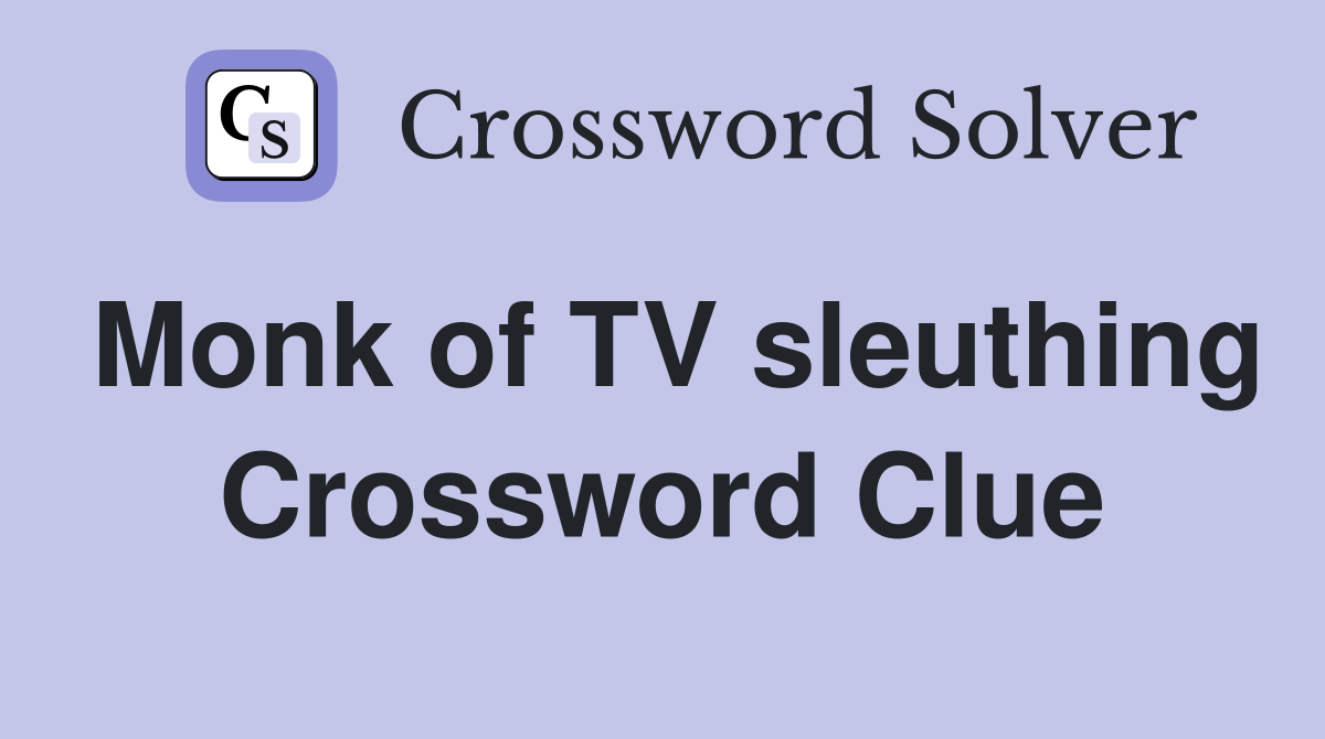 Monk of TV sleuthing Crossword Clue