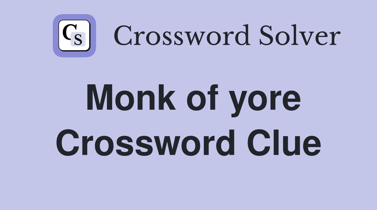 Monk of yore Crossword Clue