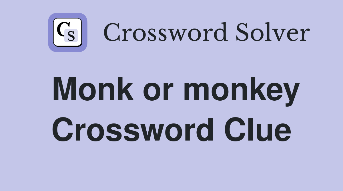 Monk or monkey Crossword Clue