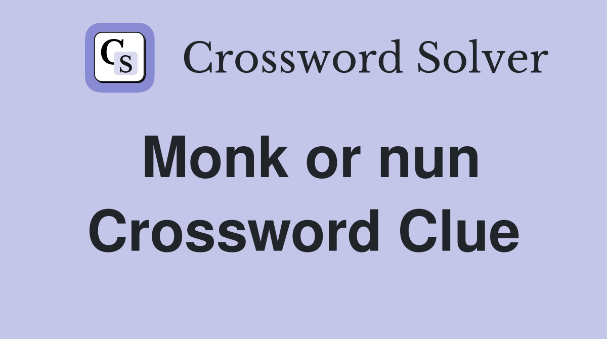 Monk or nun Crossword Clue