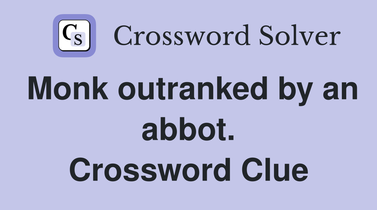Monk outranked by an abbot. Crossword Clue
