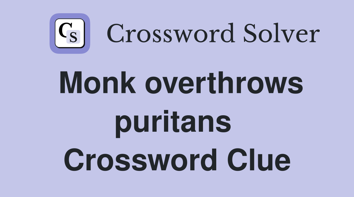 Monk overthrows puritans  Crossword Clue