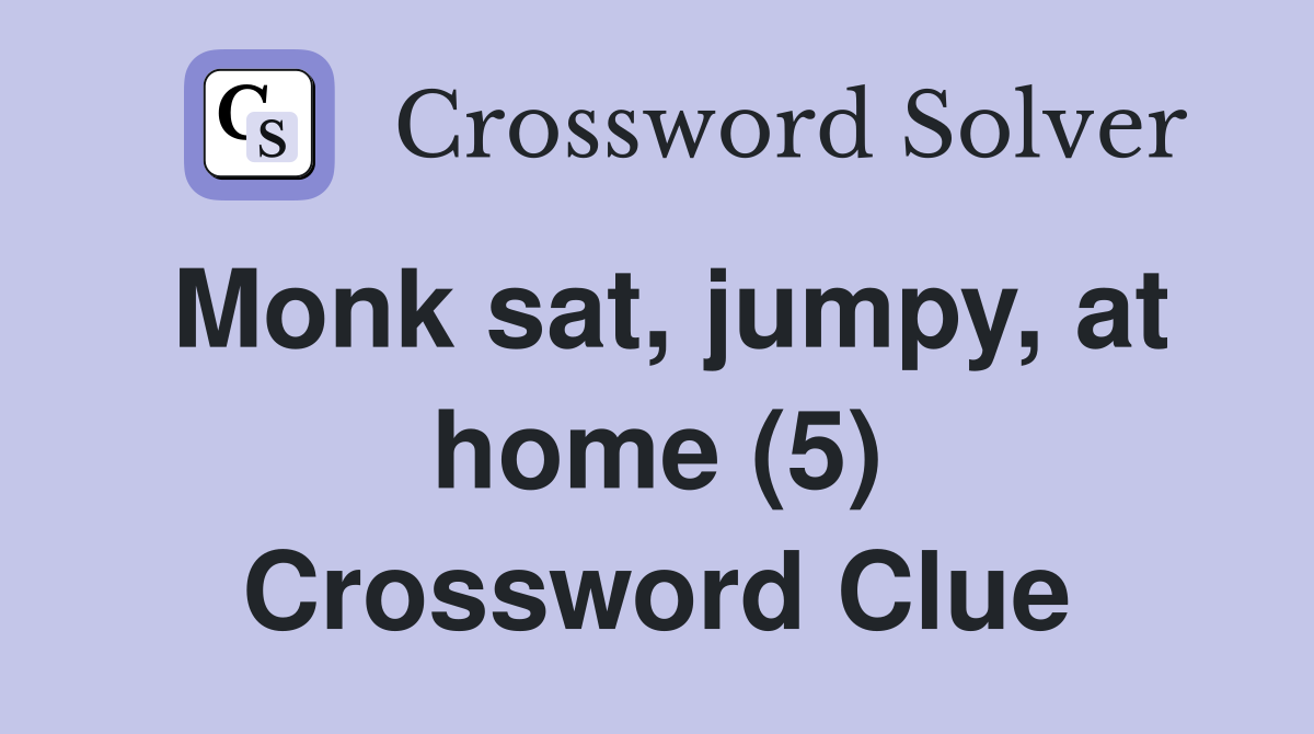 Monk sat, jumpy, at home (5) Crossword Clue