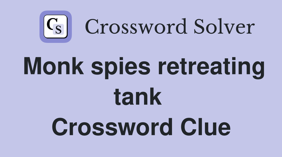 Monk spies retreating tank  Crossword Clue