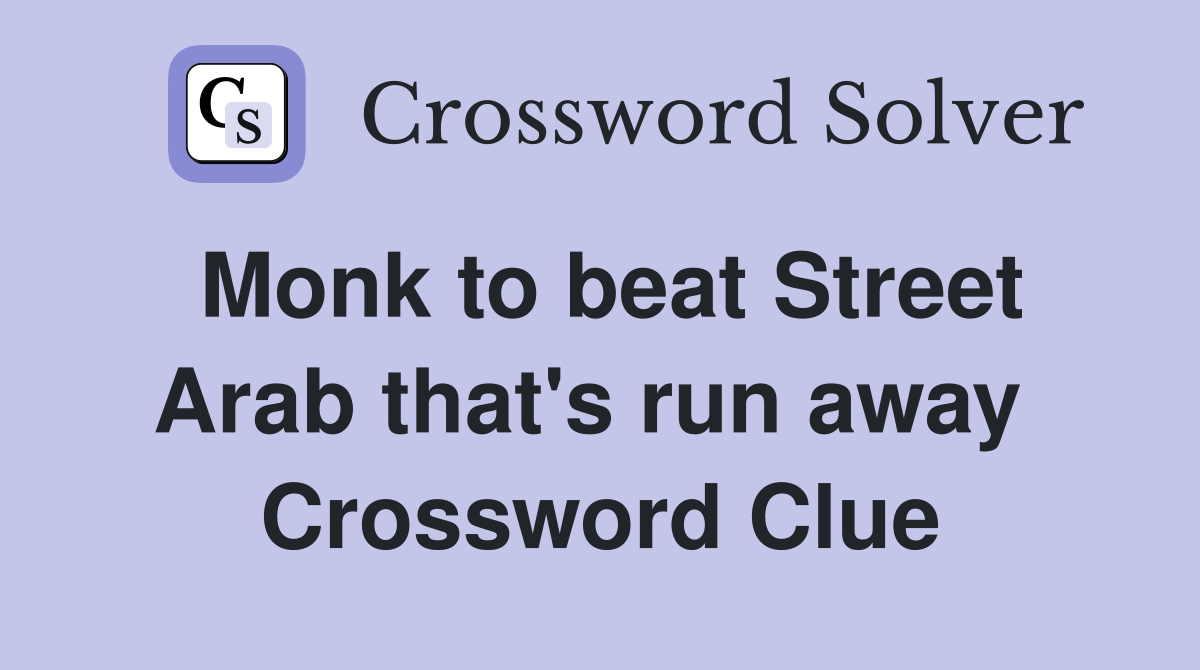 Monk to beat Street Arab that's run away  Crossword Clue