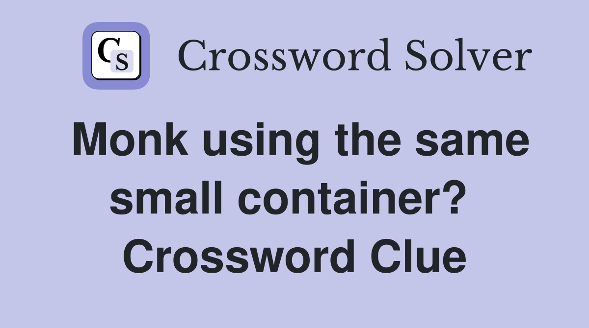 Monk using the same small container?  Crossword Clue