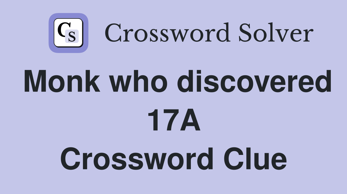 Monk who discovered 17A Crossword Clue