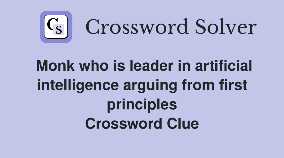 Monk who is leader in artificial intelligence arguing from first principles Crossword Clue