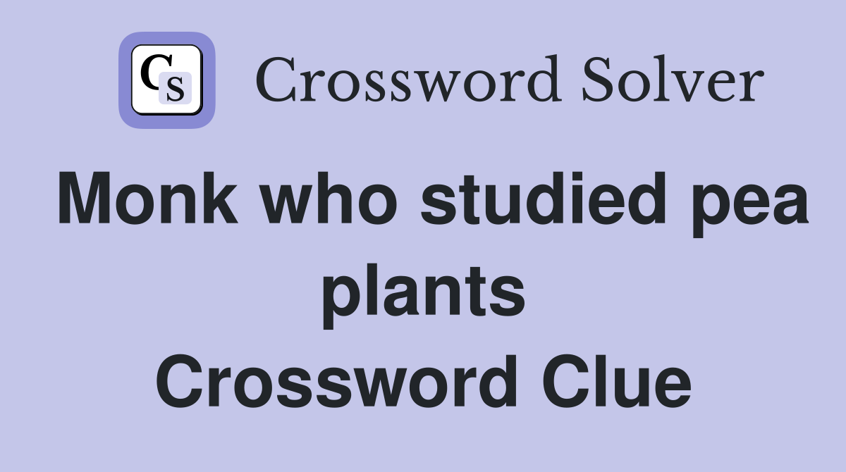 Monk who studied pea plants Crossword Clue