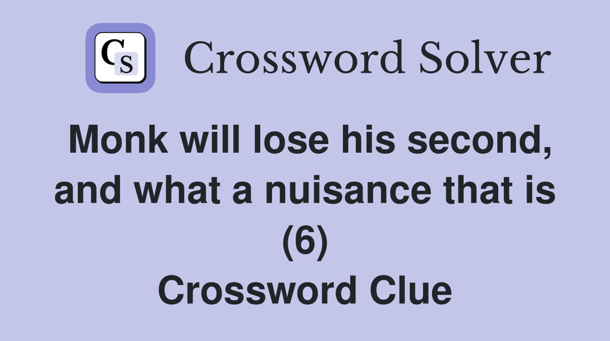 Monk will lose his second, and what a nuisance that is (6) Crossword Clue