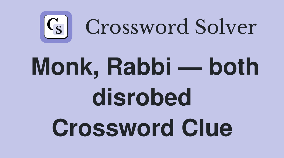 Monk, Rabbi — both disrobed Crossword Clue