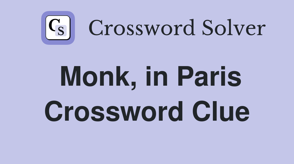 Monk, in Paris Crossword Clue