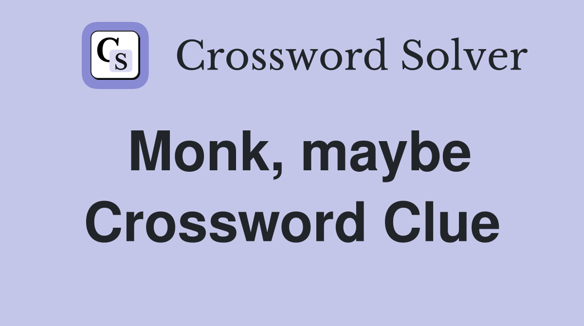 Monk, maybe Crossword Clue