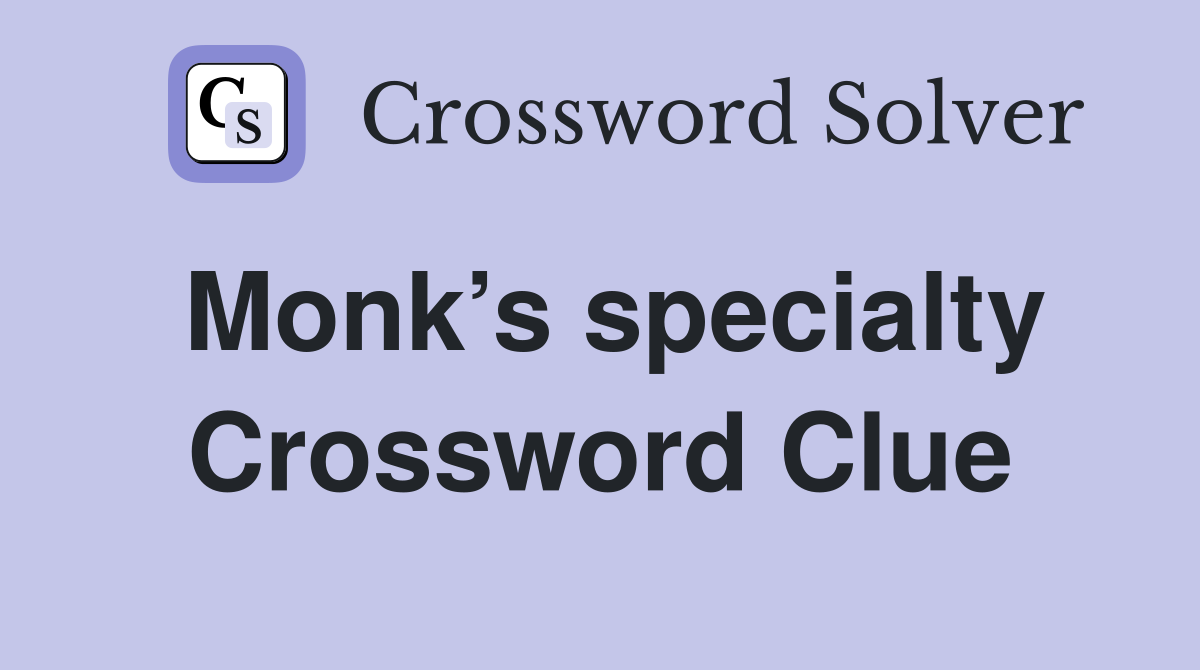 Monk’s specialty Crossword Clue