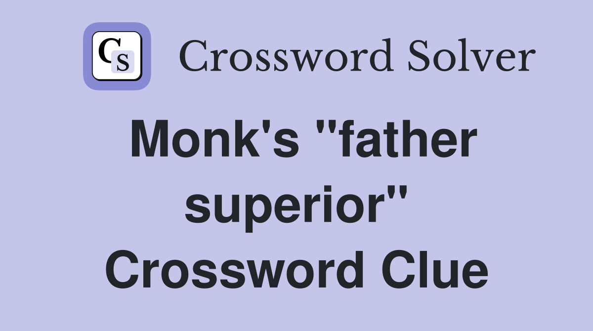 Monk's "father superior" Crossword Clue