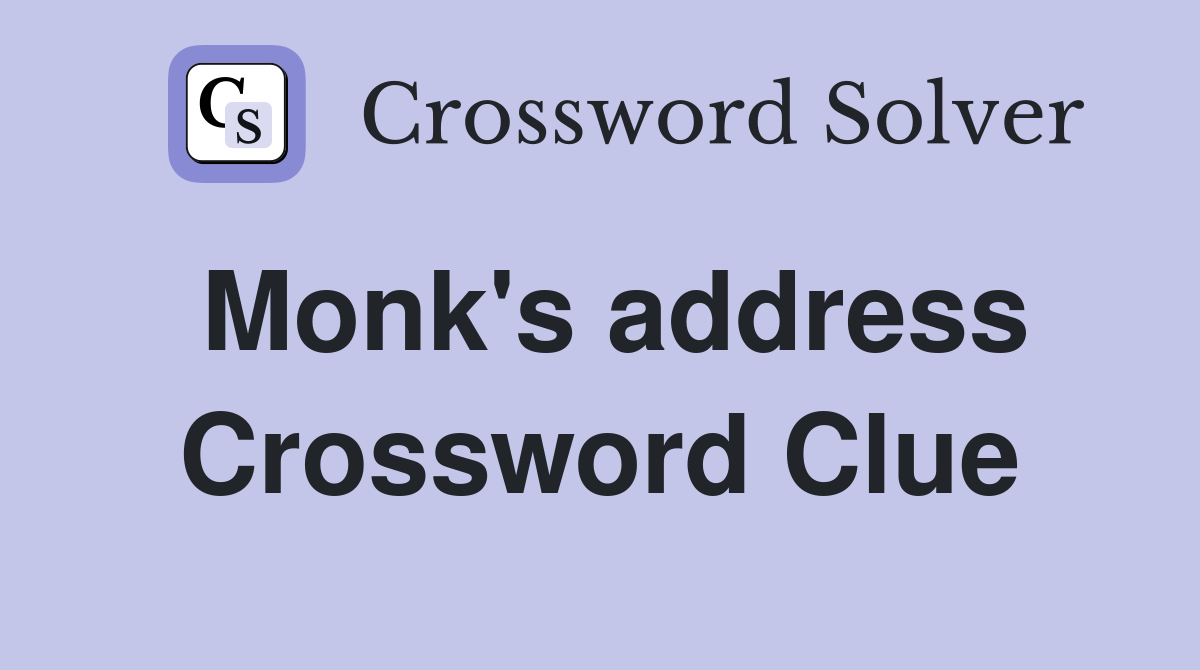 Monk's address Crossword Clue