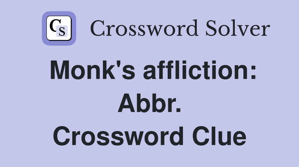 Monk's affliction: Abbr. Crossword Clue