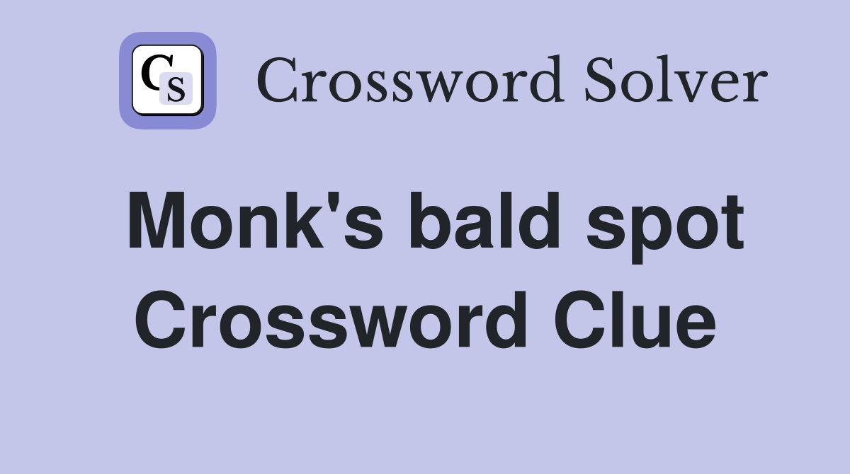 Monk's bald spot Crossword Clue