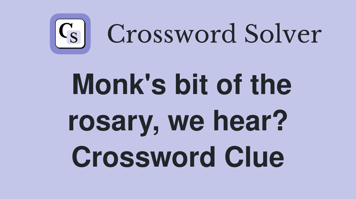Monk's bit of the rosary, we hear? Crossword Clue