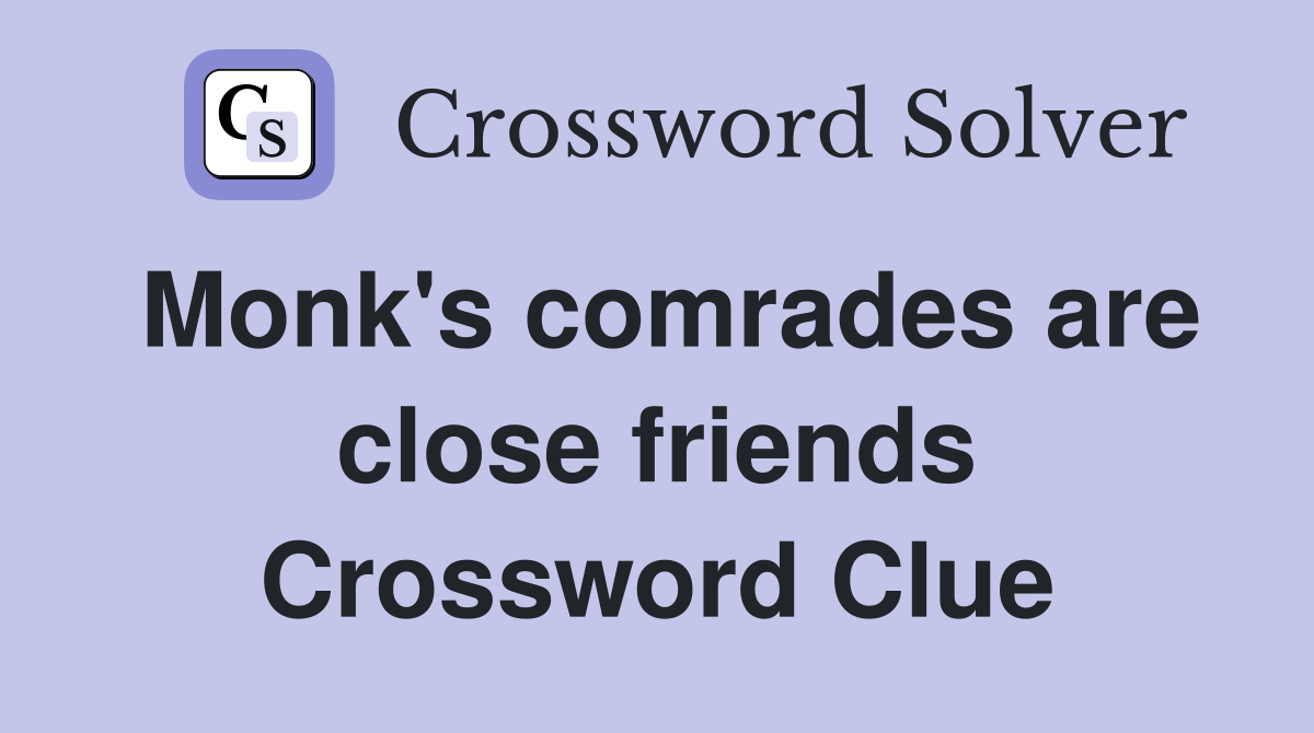 Monk's comrades are close friends Crossword Clue
