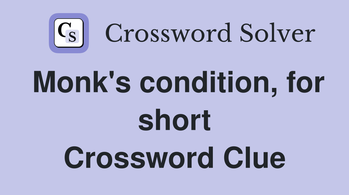 Monk's condition, for short Crossword Clue