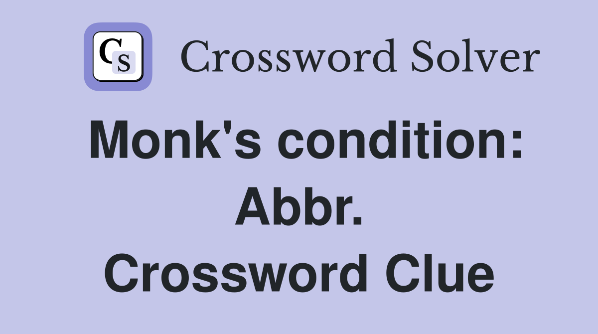 Monk's condition: Abbr. Crossword Clue