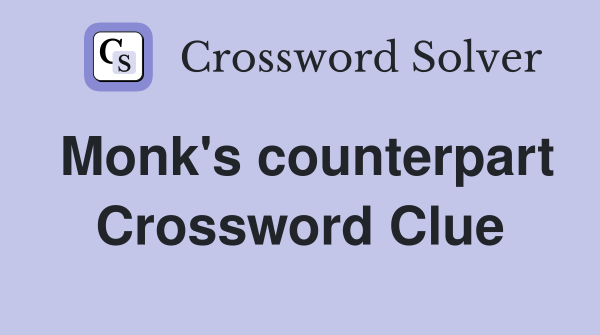 Monk's counterpart Crossword Clue