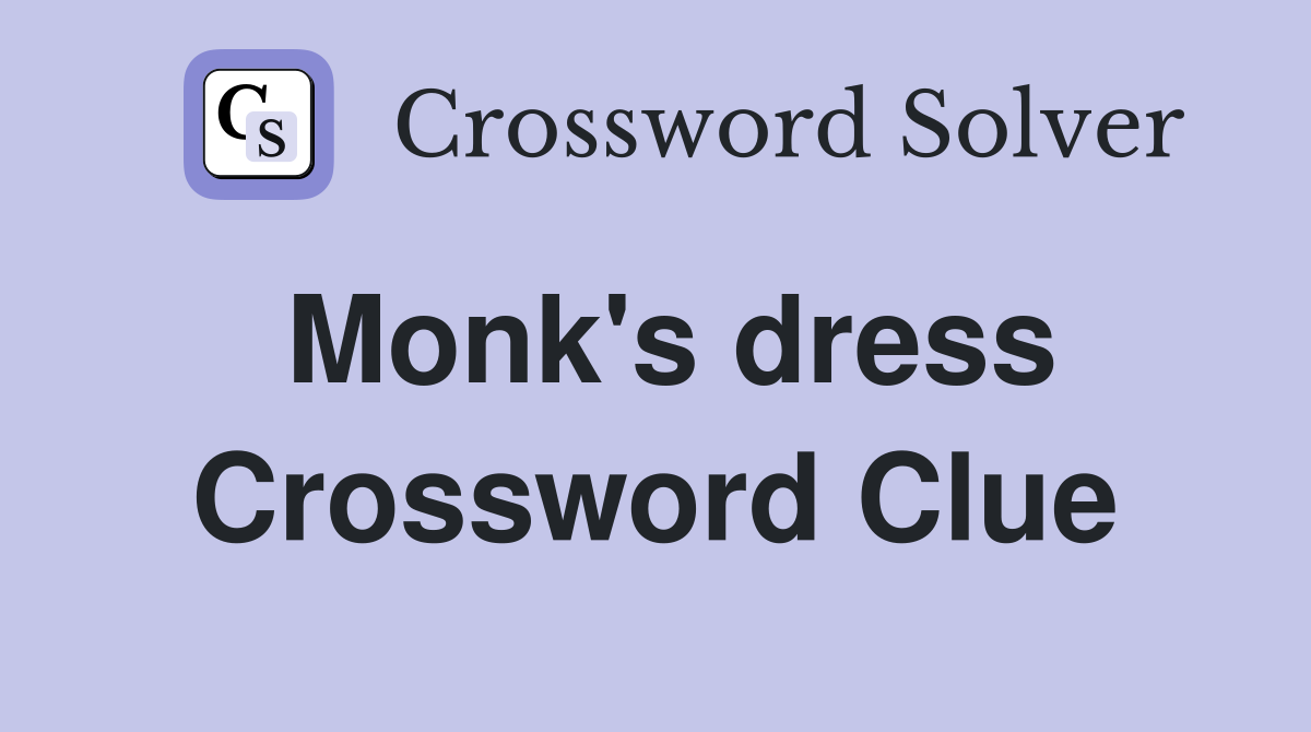 Monk's dress Crossword Clue
