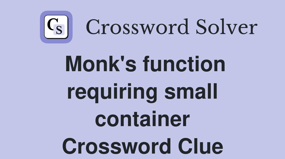 Monk's function requiring small container Crossword Clue