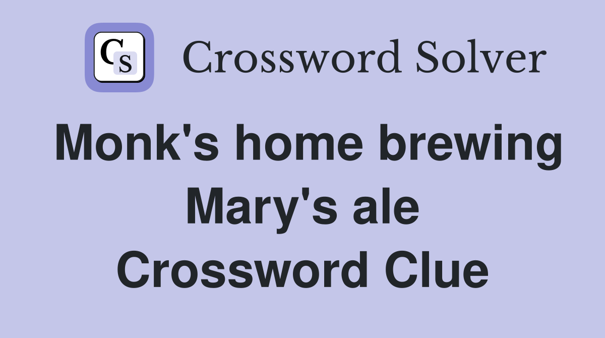Monk's home brewing Mary's ale Crossword Clue