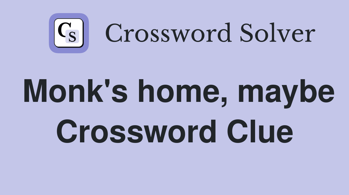 Monk's home, maybe Crossword Clue