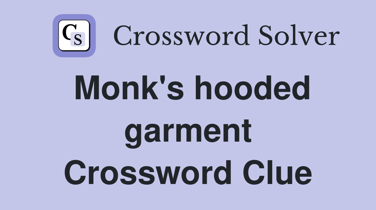 Monk's hooded garment Crossword Clue