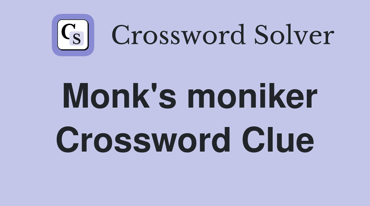 Monk's moniker Crossword Clue