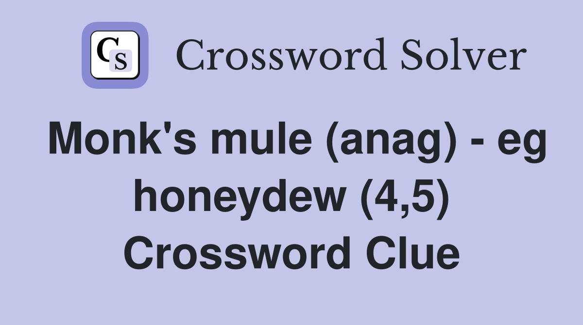 Monk's mule (anag) - eg honeydew (4,5) Crossword Clue