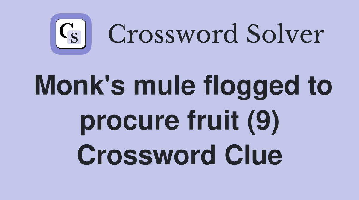 Monk's mule flogged to procure fruit (9) Crossword Clue